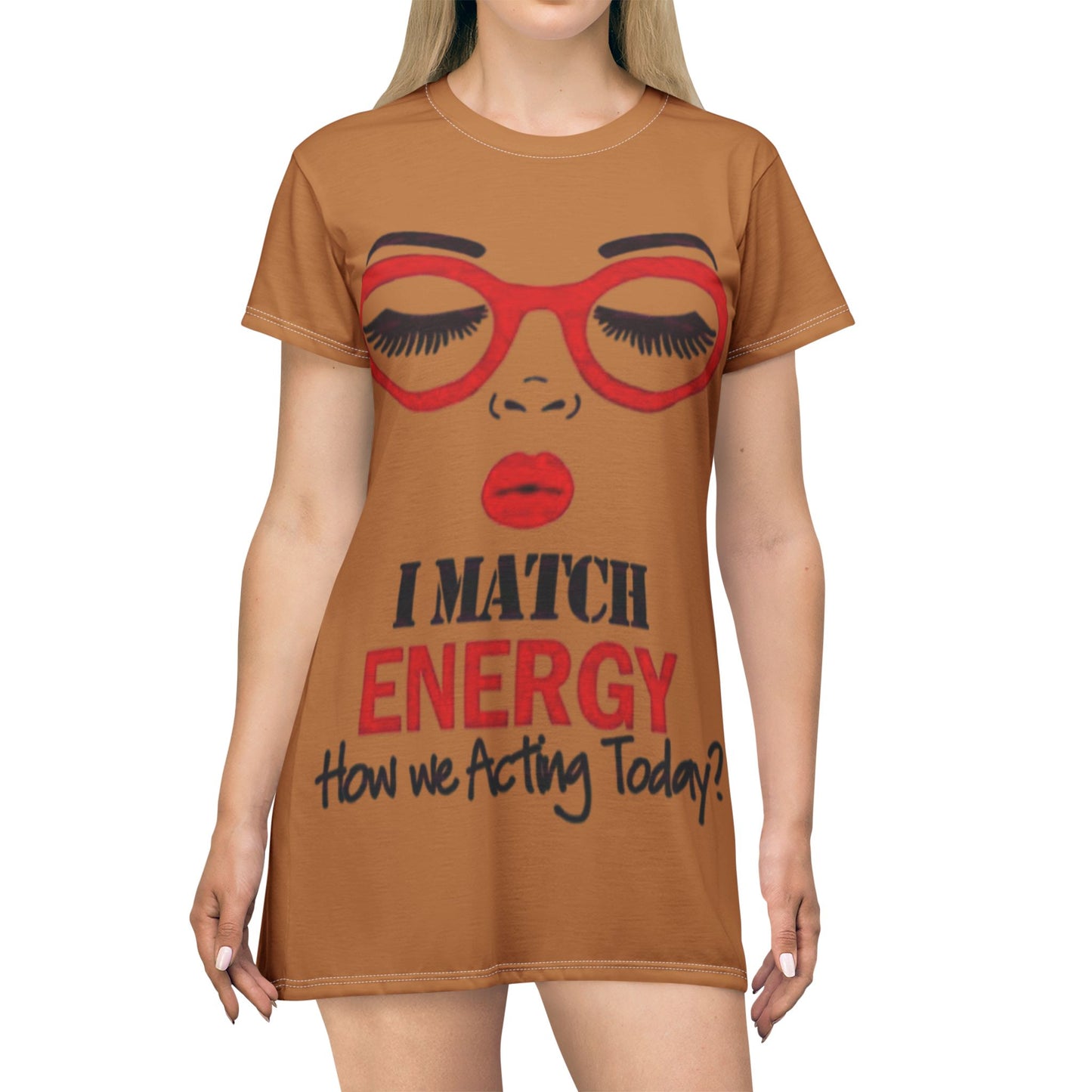 I Match Energy How We Acting Today? T-Shirt Dress (AOP)