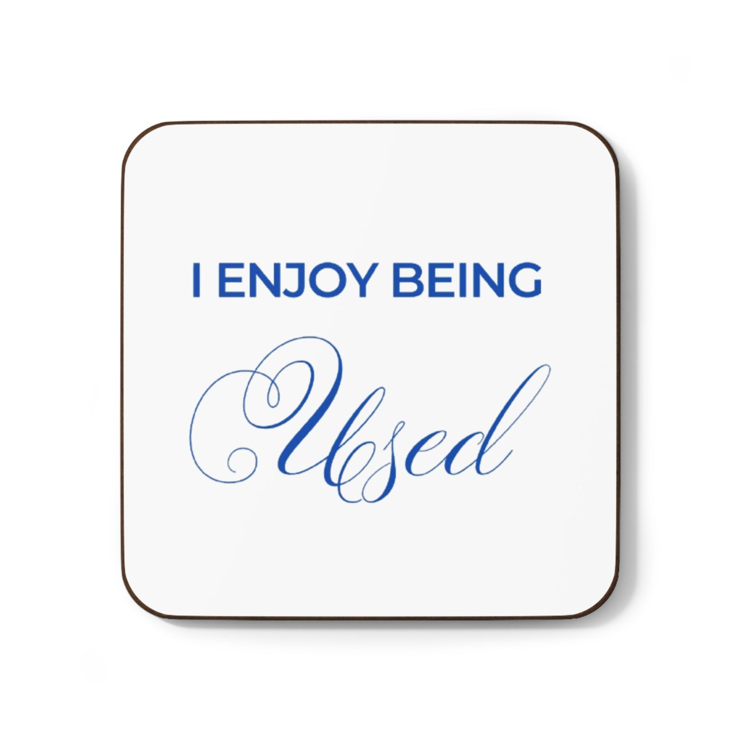 Funny Hardboard Coaster - "I Enjoy Being Used" - Perfect Gift for Coffee Lovers