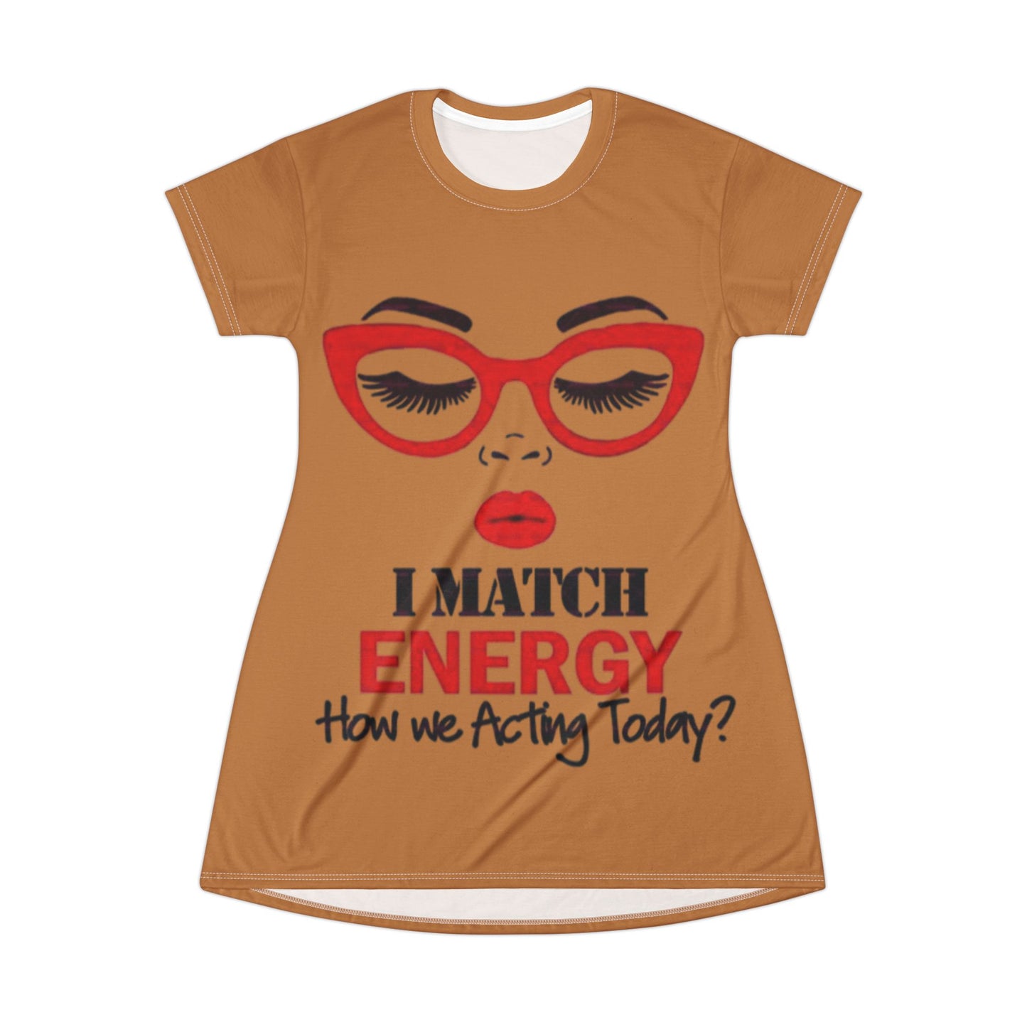 I Match Energy How We Acting Today? T-Shirt Dress (AOP)